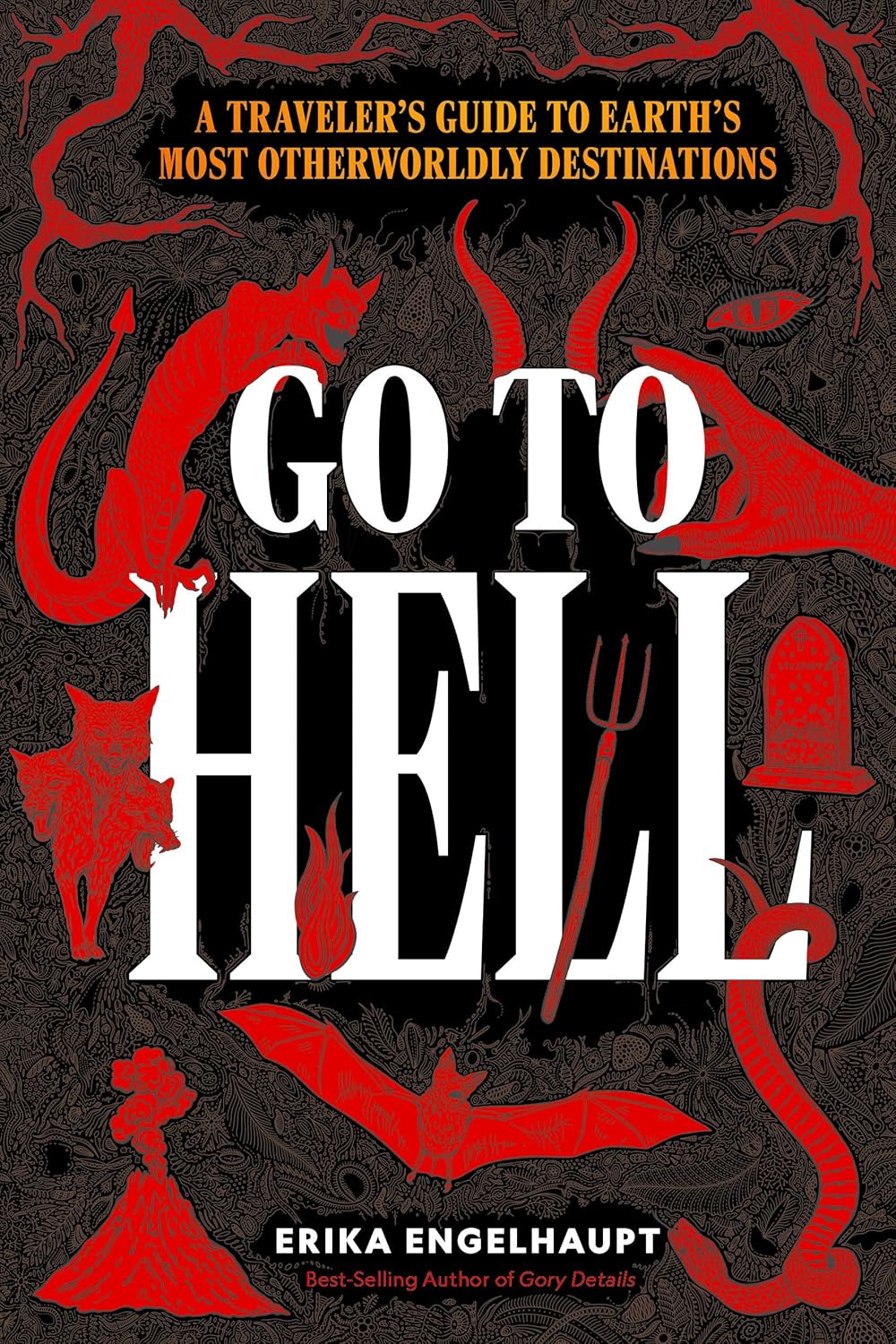 Go to Hell: A Traveler's Guide to Earth's Most Otherworldly Destinations 2 Go to Hell: A Traveler's Guide to Earth's Most Otherworldly Destinations - Image 2